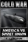 Cold War: America vs. Soviet Union By A. J. Kingston Cover Image