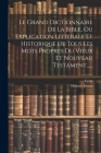 Le Grand Dictionnaire De La Bible, Ou Explication Litterale Et Historique De Tous Les Mots Propres Du Vieux Et Nouveau Testament...... Cover Image