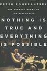 Nothing Is True and Everything Is Possible: The Surreal Heart of the New Russia By Peter Pomerantsev Cover Image