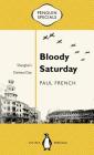 Bloody Saturday: Shanghai's Darkest Day (Penguin Specials) By Paul French Cover Image