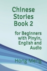 Chinese Stories Book 2: for Beginners with Pinyin, English and Audio By Hong Meng Cover Image