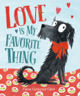 Love Is My Favorite Thing By Emma Chichester Clark, Emma Chichester Clark (Illustrator) Cover Image