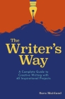 The Writer's Way: A Complete Guide to Creative Writing with 40 Inspirational Projects Cover Image