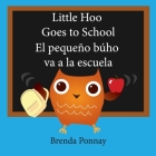 Little Hoo goes to school / El pequeño búho va a la escuela By Brenda Ponnay, Brenda Ponnay (Illustrator) Cover Image