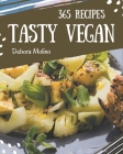 365 Tasty Vegan Recipes: A One-of-a-kind Vegan Cookbook By Debora Molino Cover Image