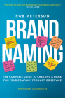 Brand Naming: The Complete Guide to Creating a Name for Your Company, Product, or Service By Rob Meyerson Cover Image