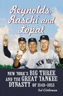Reynolds, Raschi and Lopat: New York's Big Three and the Great Yankee Dynasty of 1949-1953 By Sol Gittleman Cover Image