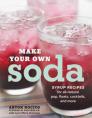 Make Your Own Soda: Syrup Recipes for All-Natural Pop, Floats, Cocktails, and More Cover Image