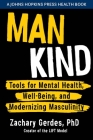 Man Kind: Tools for Mental Health, Well-Being, and Modernizing Masculinity (Johns Hopkins Press Health Books) Cover Image