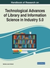 Handbook of Research on Technological Advances of Library and Information Science in Industry 5.0 Cover Image