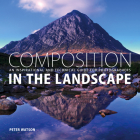 Composition in the Landscape: An Inspirational and Technical Guide for Photographers By Peter Watson Cover Image