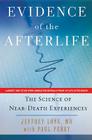 Evidence of the Afterlife: The Science of Near-Death Experiences By Jeffrey Long, Paul Perry Cover Image