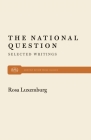 The National Question: Selected Writings by Rosa Luxemburg (Monthly Review Press Classic Titles #24) By Horace B. Davis (Editor) Cover Image