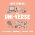 The Uni-Verse: The Ultimate Guide to Surviving University By Jack Edwards (Read by) Cover Image