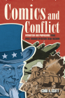 Comics and Conflict: Patriotism and Propaganda from WWII Through Operation Iraqi Freedom By Cord A. Scott Cover Image