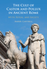 The Cult of Castor and Pollux in Ancient Rome: Myth, Ritual, and Society By Amber Gartrell Cover Image