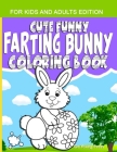 Cute Funny Farting Bunny Coloring Book For Kids and Adults Edition: A Toddler, Boys, Girls, Teens & Grown-ups Pages for Bunnies Lover & for Stress Rel Cover Image