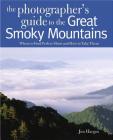 Photographing the Great Smoky Mountains: Where to Find Perfect Shots and How to Take Them (The Photographer's Guide) Cover Image