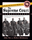 The Politically Incorrect Guide to the Supreme Court (The Politically Incorrect Guides) By John Yoo, Robert Delahunty Cover Image