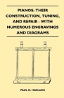 Pianos: Their Construction, Tuning, And Repair - With Numerous Engravings And Diagrams By Paul N. Hasluck Cover Image