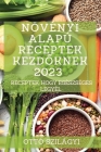 Növényi alapú receptek kezdőknek 2023: Receptek, hogy egészséges legyél By Ottó Szilágyi Cover Image