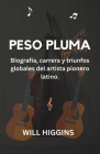 Peso Pluma: Biografía, Carrera y Triunfos Globales del Artista Pionero Latino. By Will Higgins Cover Image