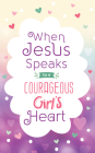 When Jesus Speaks to a Courageous Girl's Heart (Courageous Girls) By Janice Thompson Cover Image