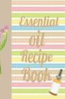 Essential Oil Recipe Book: Ultimate Essential Oil Recipe Notebook: This Is a 6x9 91 Pages of Prompted Fill in Aromatherapy Information. Makes a G By Aromiss Berry Publishing Cover Image
