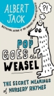 Pop Goes the Weasel: The Secret Meanings of Nursery Rhymes Cover Image