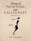 Album of Painting and Calligrapy Volume Iv By Liu Fasheng Cover Image