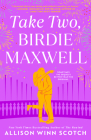 Take Two, Birdie Maxwell By Allison Winn Scotch Cover Image