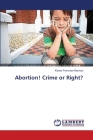 Abortion! Crime or Right? By Kiboko Francoise Machozi Cover Image