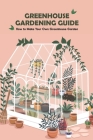 Greenhouse Gardening Guide: How to Make Your Own Greenhouse Garden: Guide to Growing Greenhouses Cover Image