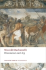 Discourses on Livy (Oxford World's Classics) By Niccolo Machiavelli, Julia Conaway Bondanella, Peter Bondanella Cover Image