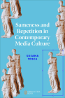 Sameness and Repetition in Contemporary Media Culture By Susana Tosca Cover Image