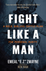 Fight Like a Man: A Bold, Biblical Battle Plan for Personal Purity By Emeal E. Z. Zwayne, Ken Ham (Foreword by) Cover Image