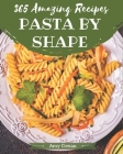 365 Amazing Pasta by Shape Recipes: More Than a Pasta by Shape Cookbook By Amy Cowan Cover Image