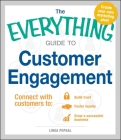 The Everything Guide To Customer Engagement: Connect with Customers to Build Trust, Foster Loyalty, and Grow a Successful Business (Everything® Series) Cover Image