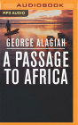 A Passage to Africa By George Alagiah, George Alagiah (Read by), Prasanna Puwanarajah (Read by) Cover Image