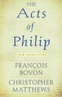 Acts of Philip: A New Translation By François Bovon (Editor), Christopher R. Matthews (Editor) Cover Image