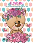I Love You Valentine's Day Coloring Book For Kids: With Bonus Activity Pages, Valentine's Day Gifts Cover Image