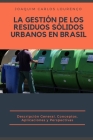 La Gestión de los Residuos Sólidos Urbanos en Brasil: descripción general, conceptos, aplicaciones y perspectivas Cover Image