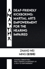 Deaf-Friendly Kickboxing: Martial Arts Empowerment for the Hearing Impaired: Kicking Stereotypes: Deaf-Friendly Kickboxing as a Path to Empowerm Cover Image