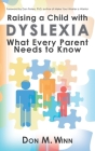 Raising a Child with Dyslexia: What Every Parent Needs to Know By Don M. Winn Cover Image