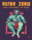 Astra Zero: Adult Coloring / Art Book Vol.1 By Astra Zero Books Cover Image
