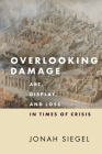 Overlooking Damage: Art, Display, and Loss in Times of Crisis Cover Image