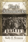 Blacks in the Adirondacks: A History (New York State) By Sally E. Svenson, Alice Paden Green (Afterword by) Cover Image