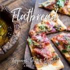 Flatbread: Toppings, Dips, and Drizzles Cover Image