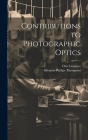 Contributions to Photographic Optics By Silvanus Phillips Thompson, Otto Lummer Cover Image