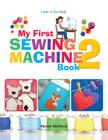 My First Sewing Machine 2: More Fun and Easy Sewing Machine Projects for Beginners Cover Image